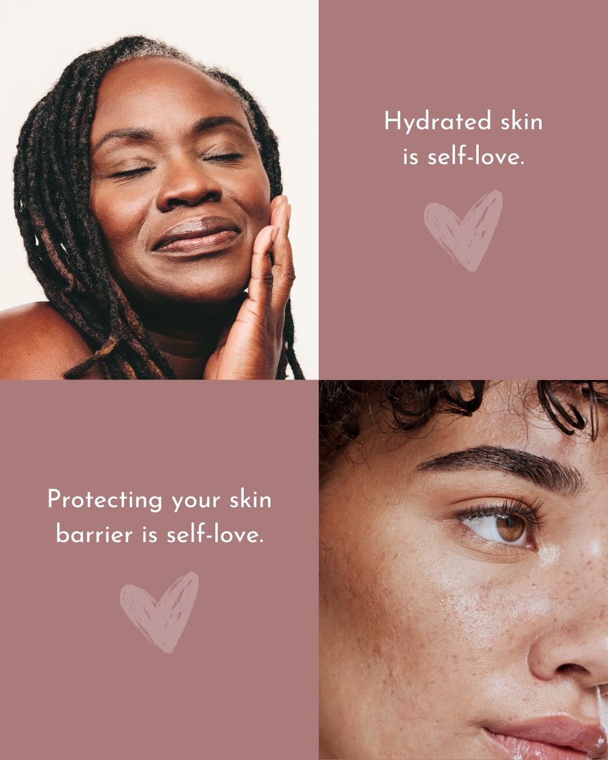 The upper half on the left is a close-up of a woman of color feeling her skin texture, and on the right is a quote, "Hydrated skin is self-love," with a pink background. The lower half on the left is a quote, "Protecting your skin barriers is self-love,"  with a pink background, and on the right, a close-up of women of color showing skin texture. 